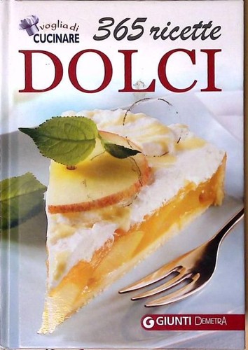 Dolci 365 ricette voglia di - 365,