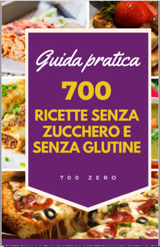 700 ricette senza zucchero - senza, e